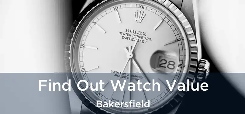  Find Out Watch Value Bakersfield