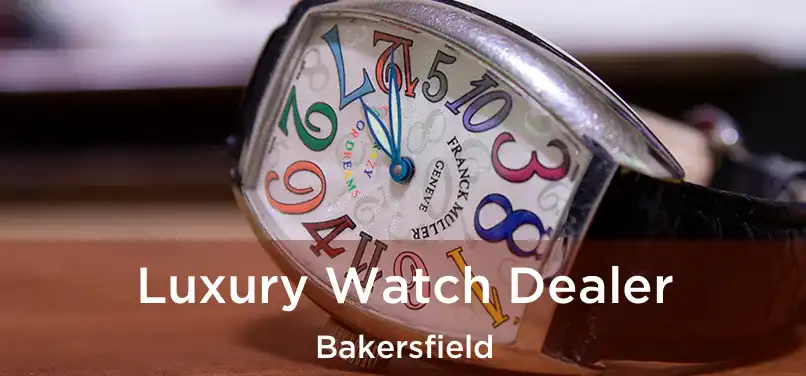  Luxury Watch Dealer Bakersfield